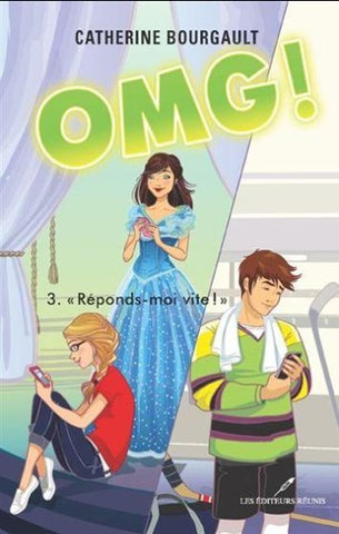 BOURGAULT, Catherine: OMG! Tome 3 : ''Réponds-moi vite!''