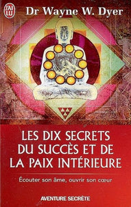 DYER, Wayne W.: Les dix secrets du sucès et de la paix intérieure