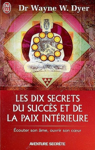 DYER, Wayne W.: Les dix secrets du sucès et de la paix intérieure