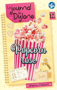 ADDISON, Marilou: Le journal de Dylane Tome 12 : Popcorn rose
