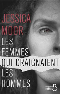 MOOR, Jessica: Les femmes qui craignaient les hommes