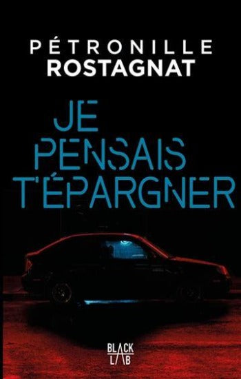 ROSTAGNAT, Pétronille: Je pensais t'épargner