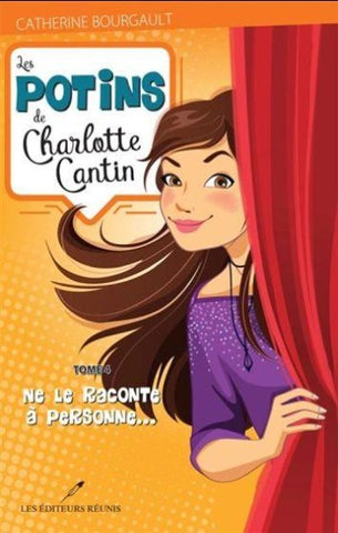 BOURGAULT, Catherine: Les potins de Charlotte Cantin Tome 4 : Ne le raconte à personne...