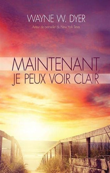 DYER, Wayne W.: Maintenant je peux voir clair