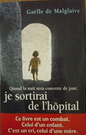 MALGLAIVE, Gaële De: Quand la nuit sera couverte de jour je sortirai de l'hôpital