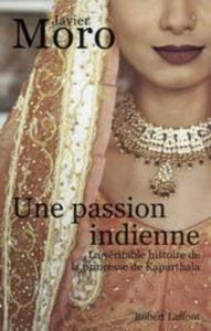 MORO, Javier: Une passion indienne La véritable histoire de la princesse de Kapurthala