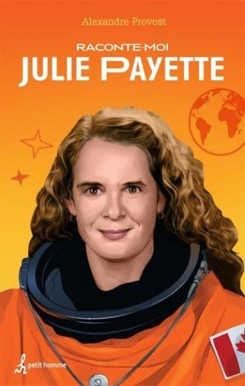 PROVOST, Alexandre: Raconte-moi Julie Payette