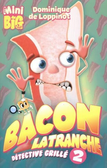 LOPPINOT,  Dominique de: Mon mini big à moi - Bacon la tranche détective grillé Tome 2