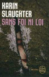 SLAUGHTER, Karin: Sans foi ni loi