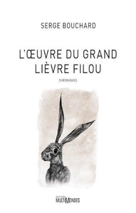 BOUCHARD, Serge: L'oeuvre du grand lièvre filou