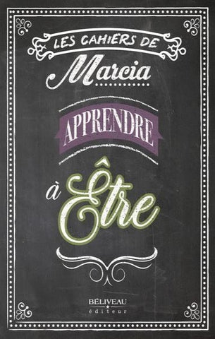 PILOTE, Marcia: Les cahiers de Marcia - Apprendre à Être