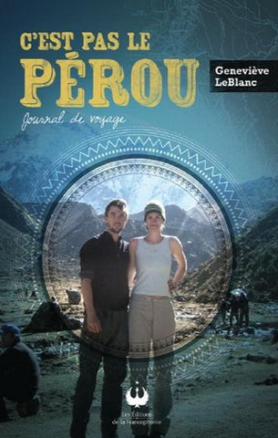 LEBLANC, Geneviève: C'est pas le Pérou - Journal de voyage