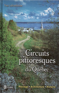 LAFRAMBOISE, Yves: Circuits pittoresques du Québec - paysage, architecture, histoire