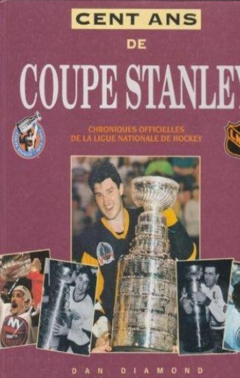 DIAMOND, Dan: Cent ans de Coupe Stanley - Chroniques officielles de la ligue national de hockey