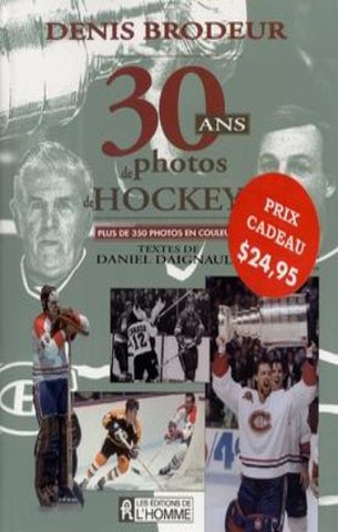 BRODEUR, Denis; DAIGNAULT, Daniel: 30 ans de photos de hockey - Plus de 350 photos en couleurs