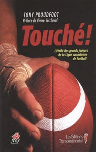 PROUDFOOT, Tony: Touché ! L'étoffe des grands joueurs de la ligue canadienne de football