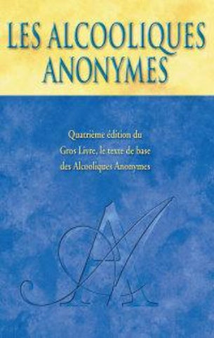 COLLECTIF: Les alcooliques anonymes - Quatrième édition du gros livre, le texte de base des alcooliques anonymes