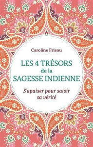 FRISOU, Caroline: Les 4 trésors de la sagesse indienne