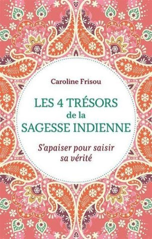 FRISOU, Caroline: Les 4 trésors de la sagesse indienne