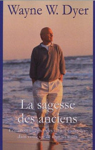 DYER, Wayne W.: La sagesse des anciens