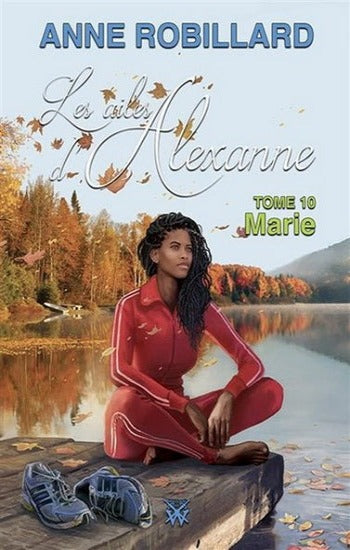 ROBILLARD, Anne: Les ailes d'Alexanne Tome 10 : Marie