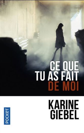 GIEBEL, Karine: Ce que tu as fait de moi