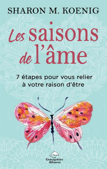 KOENIG, Sharon M.: Les saisons de l'âme - 7 étape pour vous relier à votre raison d'être