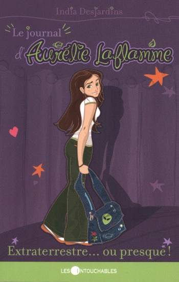 DESJARDINS, India: Le journal d'Aurélie Laflamme Tome 1 : Extraterrestre... ou presque!