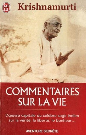 KRISHNAMURTI, J.: Commentaires sur la vie