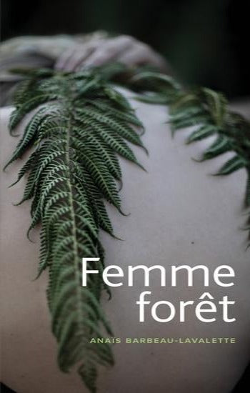 BARBEAU-LAVALETTE. Anaïs: Femme forêt