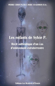 CARON, Pierre; ST-GERMAIN, Marc: Les enfants de Sylvie P. Récit authentique d'un cas d'enlèvement extraterrestre