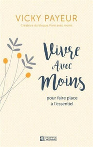 PAYEUR, Vicky: Vivre avec moins, pour faire place à l'essentiel
