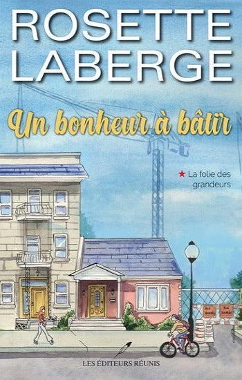 LABERGE, Rosette: Un bonheur à bâtir Tome 1 : La folie des grandeurs