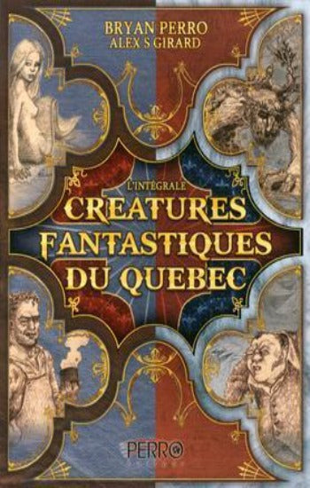 PERRO, Bryan; GIRARD, Alex: Créatures fantastiques du Québec L'intégrale