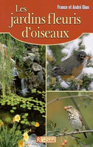 DION, France; DION, André: Les jardins fleuris d'oiseaux