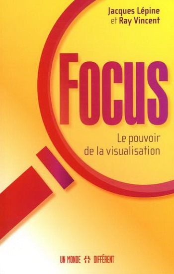 LÉPINE, Jacques; VINCENT, Ray: Focus Le pouvoir de la visualisation
