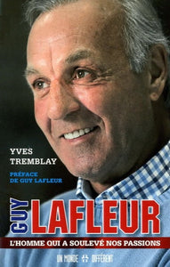 TREMBLAY, Yves: Guy Lafleur - L'homme qui a soulevé nos passions