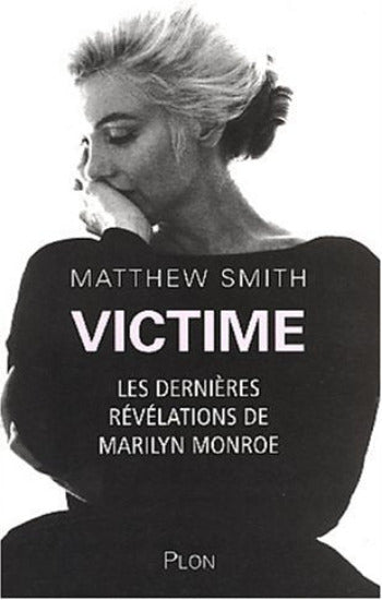 SMITH, Matthew: Victime - Les dernières révélations de Marilyn Monroe