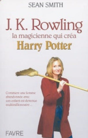 SMITH, Sean: J.K. Rowling - La magicienne qui créa Harry Potter