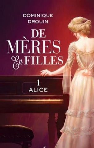 DROUIN, Dominique: De mères en filles Tome 1 : Alice