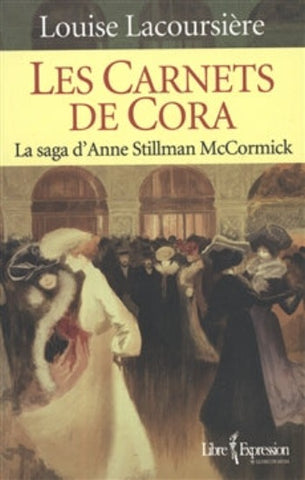 LACOURSIÈRE, Louise: Les carnets de Cora - La saga d'Anne Stillman McCormick