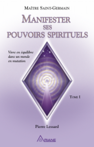 LESSARD, Pierre; SAINT-GERMAIN, Maître: Manifester ses pouvoirs spirituels (DVD non-inclus)