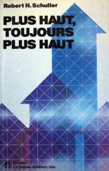 SCHULLER, Robert H.: Plus haut, toujours plus haut