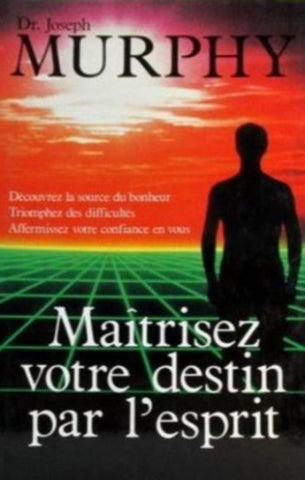MURPHY, Joseph: Maîtrisez votre destin par l'esprit