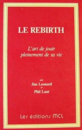 LEONARD, Jim; LAUT, Phil: Le rebirth, L'art de jouir pleinement de sa vie