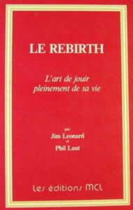 LEONARD, Jim; LAUT, Phil: Le rebirth, L'art de jouir pleinement de sa vie