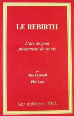 LEONARD, Jim; LAUT, Phil: Le rebirth, L'art de jouir pleinement de sa vie