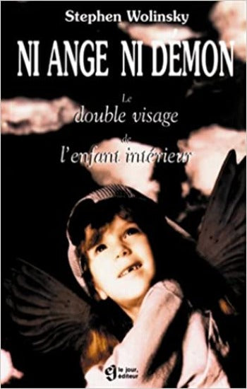 WOLINSKY, Stephen: Ni ange ni démon, le double visage de l'enfant intérieur