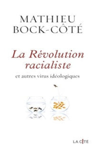 BOCK-CÔTÉ, Mathieu: La Révolution racialiste et autres virus idéologiques