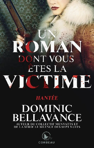 BELLAVANCE, Dominic: Un roman dont vous êtes la victime : Hantée